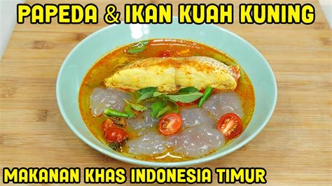 Papeda Lengkap Dengan Ikan Kuah Kuning Khas Indonesia Timur Youtube