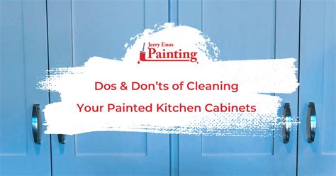 Dos & Don’ts of Cleaning Your Painted Kitchen Cabinets - Jerry Enos Painting