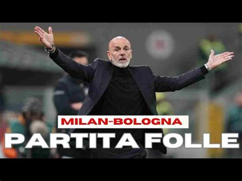 MILAN BOLOGNA 2 2 PARTITA FOLLETERRACCIANO MA CHE COSA COMBINI