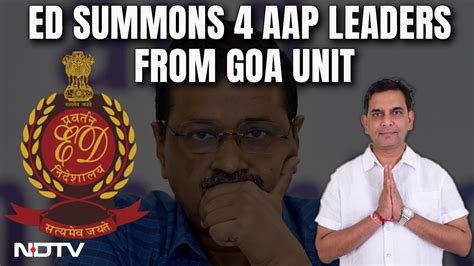 ED Summons AAP Goa Leader ED Summons AAP S Goa Chief Leaders In