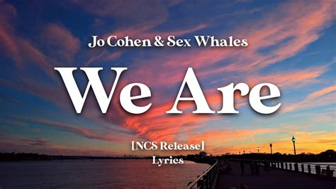 Jo Cohen And Sex Whales We Are Ncs Release Lyrics Youtube