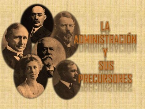 Los principales precursores de la Administración son Frederick Winslow