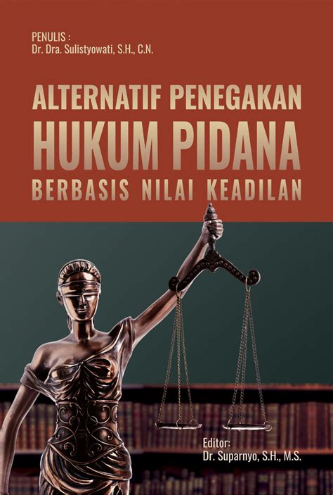 Buku Alternatif Penegakan Hukum Pidana Berbasis Nilai Keadilan