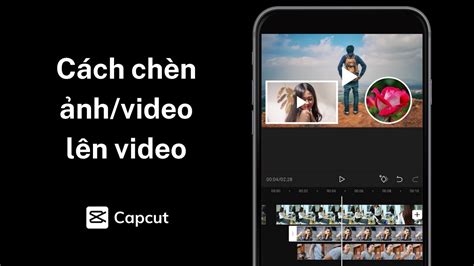 Hướng Dẫn Cách Ghép ảnh Vào Phông Xanh Trên Capcut Tự Tay Tạo Ra Video