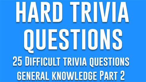 25 Difficult Trivia Questions Hard Trivia Questions General Knowledge