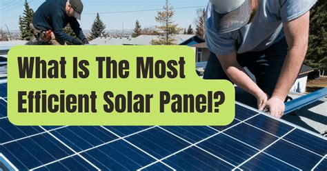 Here Are The Most Efficient Types Of Solar Panels Rving Beginner