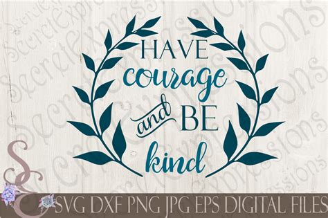 Have Courage And Be Kind Svg By Secretexpressionssvg Thehungryjpeg