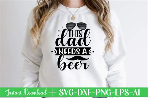 This Dad Needs A Beer T Shirt Designfather S Day Svg Father S Day