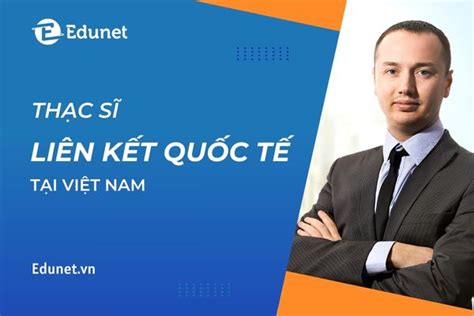 Edunet Điều kiện học thạc sĩ liên kết quốc tế tại Việt Nam