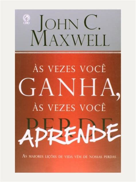 S Vezes Voce Ganha S Vezes Voce Aprende I John Maxwell Gerizimbooks