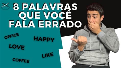 8 palavras que você FALA ERRADO em inglês YouTube