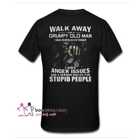 Walk Away I Am A Grumpy Old Man I Was Born In October T Shirt Back