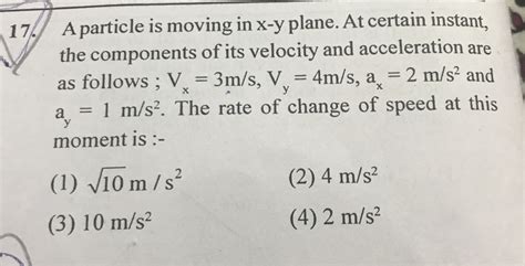 A Particle Is Moving In X Y Plane At Certain Instant The Components