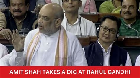 Watch Amit Shah Takes A Dig At Rahul Gandhi During No Confidence