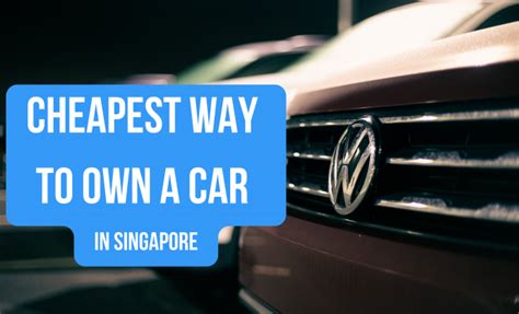 Cheapest Way To Own A Car In Singapore Moneylinesg