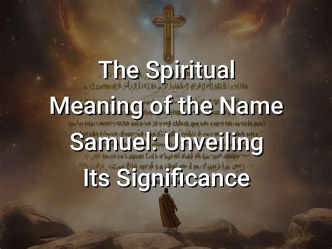 The Spiritual Meaning Of The Name Samuel Unveiling Its Significance