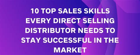 10 Top Sales Skills Every Direct Selling Distributor Needs To Stay