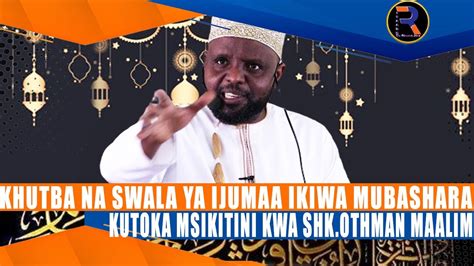 Livekhutba Na Swala Ya Ijumaa Ikiwa Mubashara Kutoka Msikitini Kwa