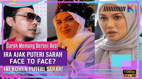 Sarah Memang Berani Beb Ira Ajak Puteri Sarah Face To Face Ini Komen