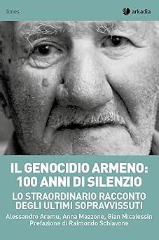 Il Genocidio Armeno Anni Di Silenzio Lo Straordinario Racconto