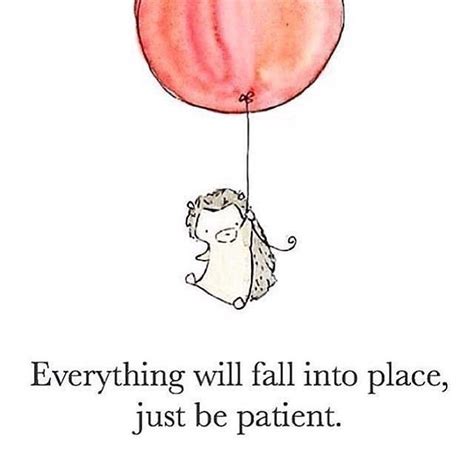 Everything Will Fall Into Place Just Be Patient Phrases