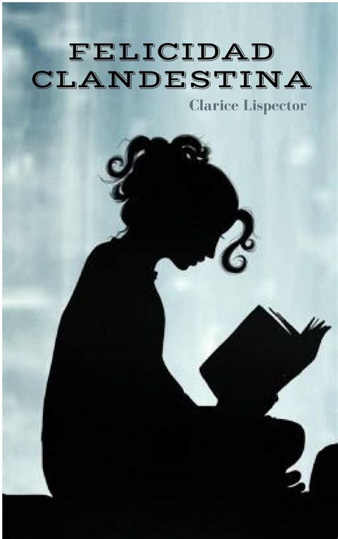 Felicidad Clandestina Clarice Lispector by Tina Estevez Mantiñan Issuu