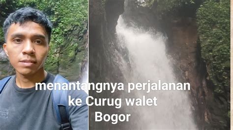 Perjalanan Menuju Wisata Curug Walet Bogor YouTube