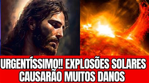 URGENTÍSSIMO EXPLOSÕES SOLARES CAUSARÃO MUITOS DANOS I MENSAGEM DE