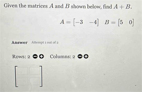 Solved Given The Matrices A And B Shown Below Find A B A 3 4 B