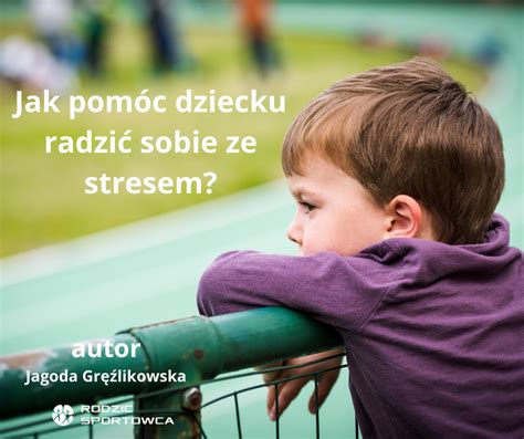 Jak Pomóc Dziecku Radzić Sobie Ze Stresem Psychologia sportu