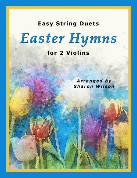 Easy String Duets Easter Hymns For 2 Violins A Collection Of 10 Violin Duets By Sharon Wilson