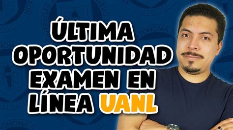 Ltima Oportunidad Examen En L Nea Uanl Youtube