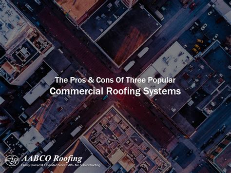 The Pros And Cons Of Popular Commercial Roofing Systems