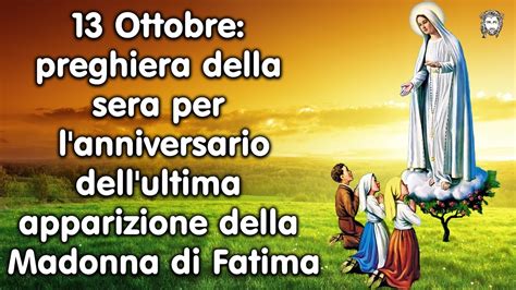 13 Ottobre Preghiera Della Sera Per L Anniversario Dell Ultima