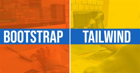 Bootstrap Vs Tailwind Which Css Framework Is Best Suited To