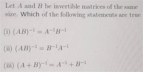 Solved Let A And B Be Invertible Matrices Of The Same Size Which Of