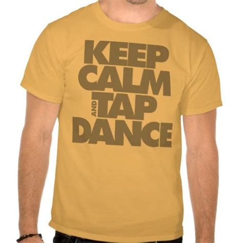 Keep Calm And Tap Dance T Shirt Shirts Tap Dance