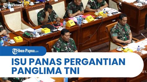 Isu Panas Yang Bertebaran Di Kalangan Dpr Jelang Pergantian Panglima