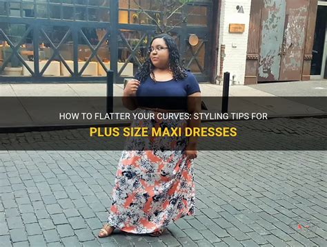 How To Flatter Your Curves Styling Tips For Plus Size Maxi Dresses Shunvogue