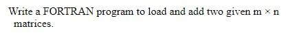 Solved Write A Fortran Program To Load And Add Two Given Chegg