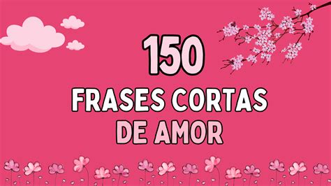 100 Frases cortas de amor para expresar tus sentimientos