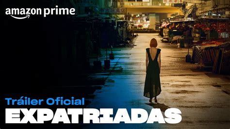 Expatriadas Tr Iler Oficial Amazon Prime Youtube