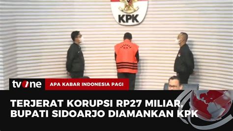 Potong Dana Insentif Pegawai Kpk Tahan Bupati Sidoarjo Akip Tvone