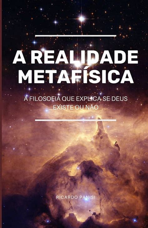 Realidade Metaf Sica A Filosofia Que Explica Se Deus Existe Ou N O