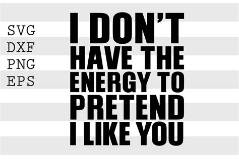 I Dont Have The Energy To Pretend I Like You Svg By Spoonyprint Thehungryjpeg