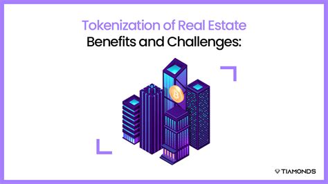 Tokenization Of Real Estate Benefits And Challenges Tiamonds Blog