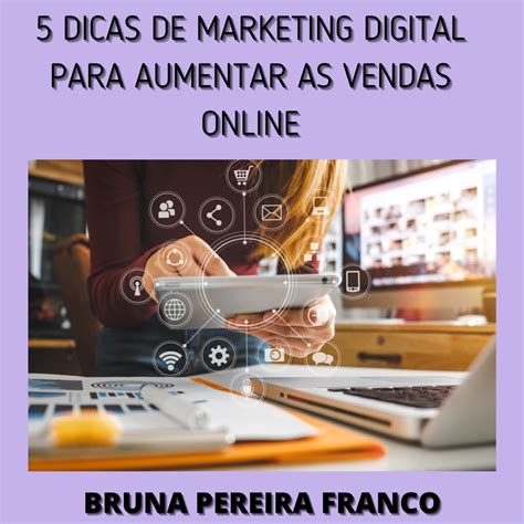 Dicas De Marketing Digital Para Aumentar As Vendas Online Bruna