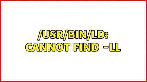 Usr Bin Ld Cannot Find Ll 3 Solutions YouTube