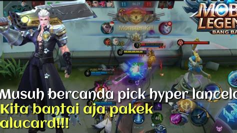 MUSUH SOK KERAS PICK HYPER LANCELOT GUA BANTAI AJA PAKEK ALUCARD