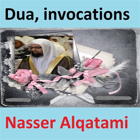 Dua Invocations Quran Coran Islam Album By Nasser Alqatami